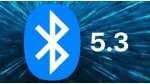 Công nghệ Bluetooth 5.3 và nhũng tính năng nổi bật 