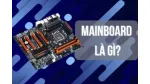 NHỮNG LƯU Ý KHI CHỌN MAINBOARD BUILD PC