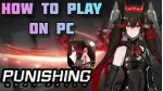 Hướng dẫn chi tiết cách tải và chơi Punishing: Gray Raven (PGR) trên máy tính, PC